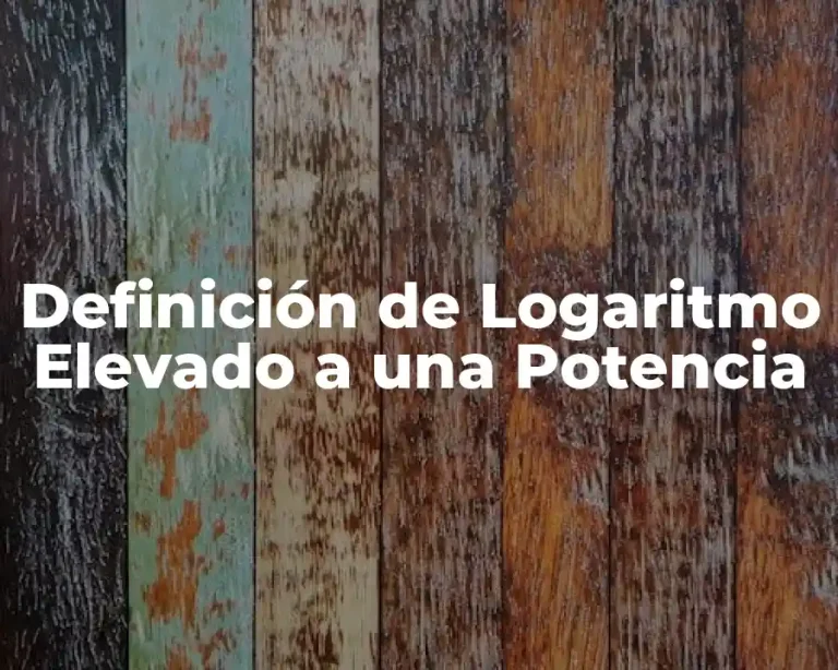 Definición de Logaritmo Elevado a una Potencia