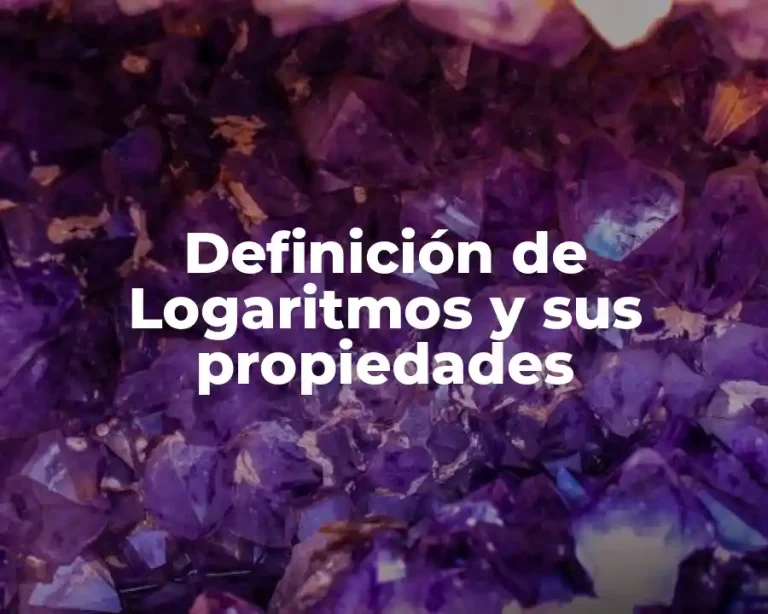 Definición de Logaritmos y sus propiedades