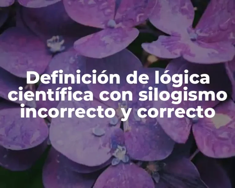 Definición de lógica científica con silogismo incorrecto y correcto