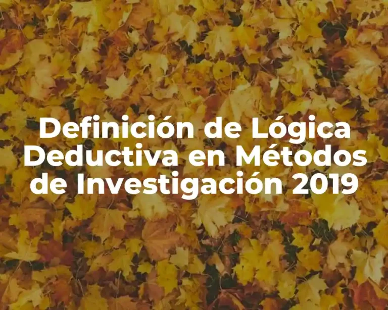Definición de Lógica Deductiva en Métodos de Investigación 2019