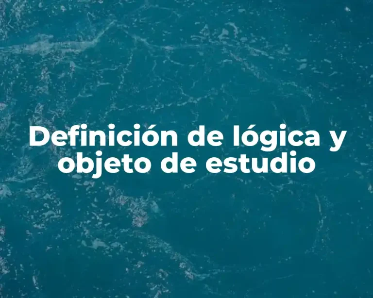 Definición de lógica y objeto de estudio