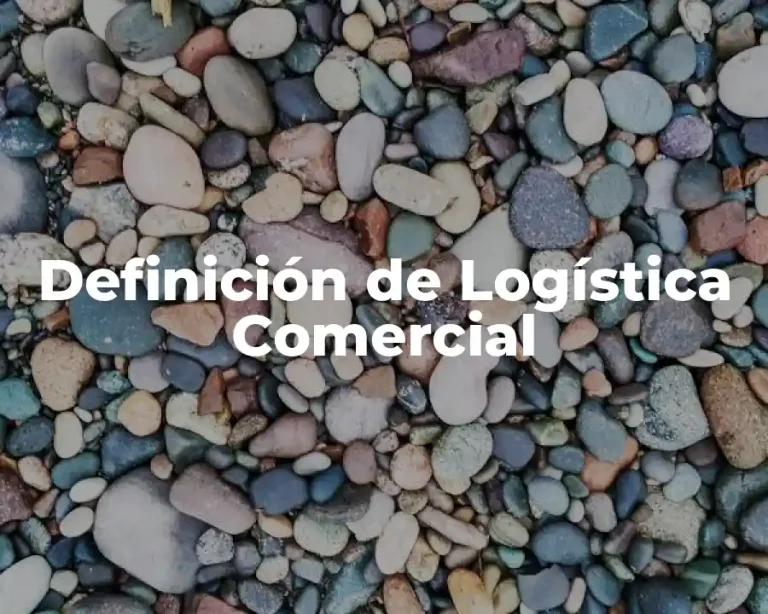 Definición de Logística Comercial