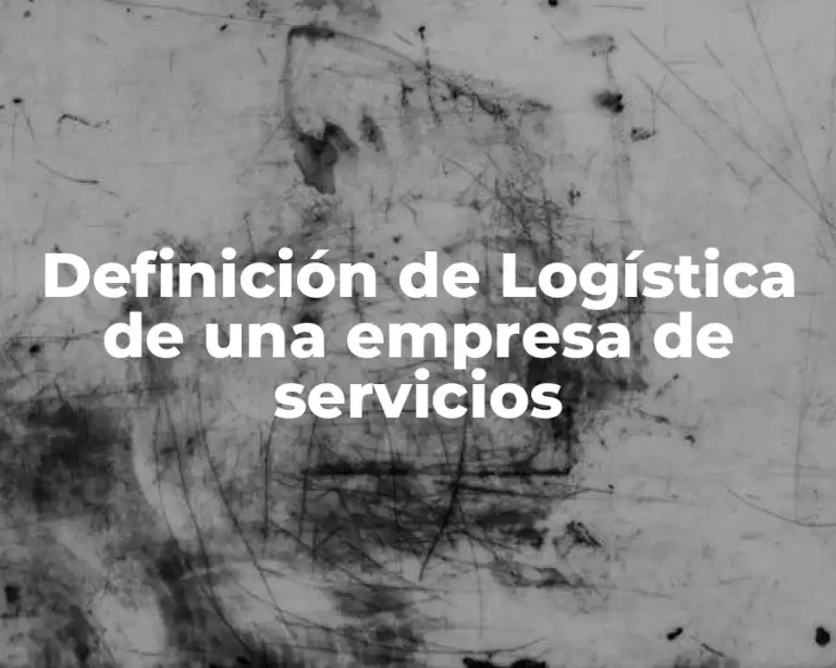 Definición de Logística de una empresa de servicios