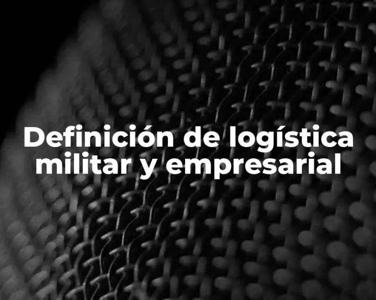 Definición de logística militar y empresarial