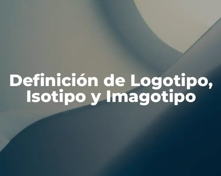 Definición de Logotipo, Isotipo y Imagotipo
