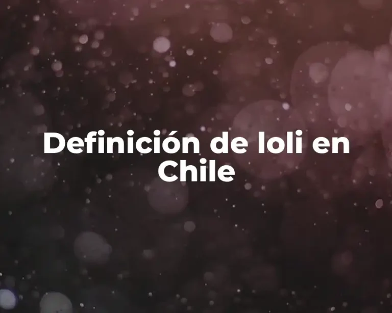 Definición de loli en Chile