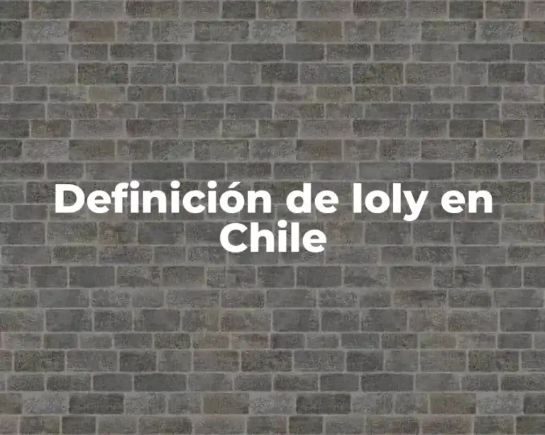 Definición de loly en Chile