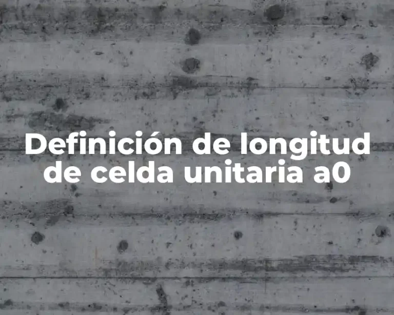 Definición de longitud de celda unitaria a0