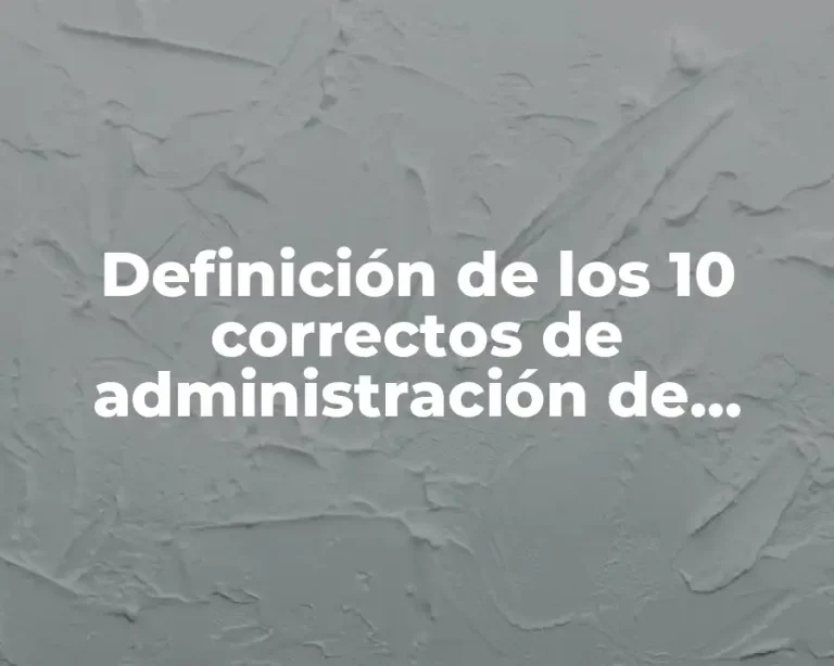 Definición de los 10 correctos de administración de medicamentos