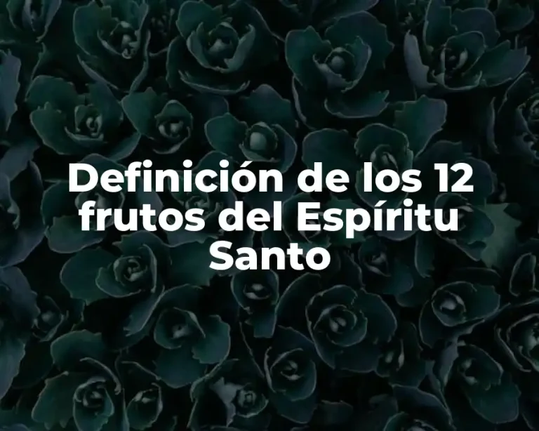 Definición de los 12 frutos del Espíritu Santo