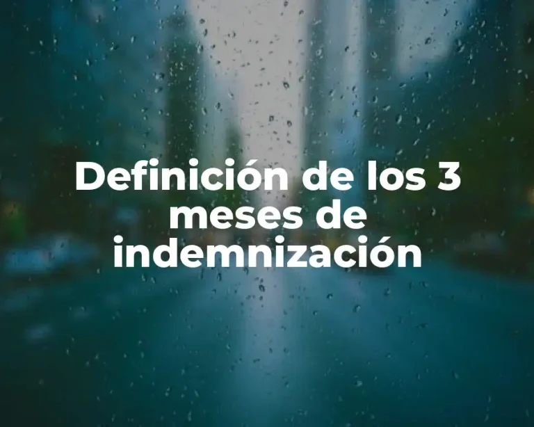 Definición de los 3 meses de indemnización