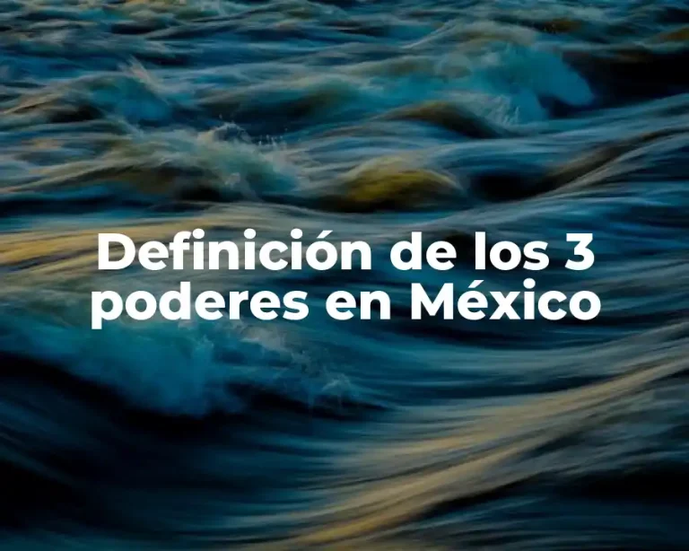 Definición de los 3 poderes en México