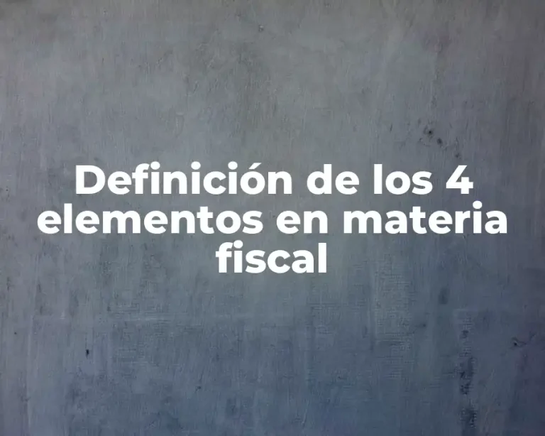 Definición de los 4 elementos en materia fiscal