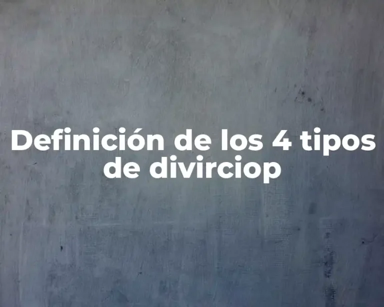 Definición de los 4 tipos de divirciop
