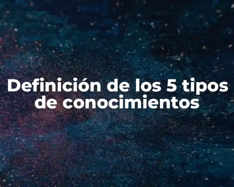 Definición de los 5 tipos de conocimientos