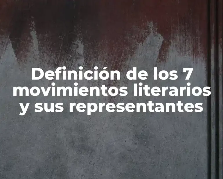 Definición de los 7 movimientos literarios y sus representantes