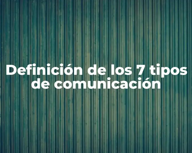 Definición de los 7 tipos de comunicación