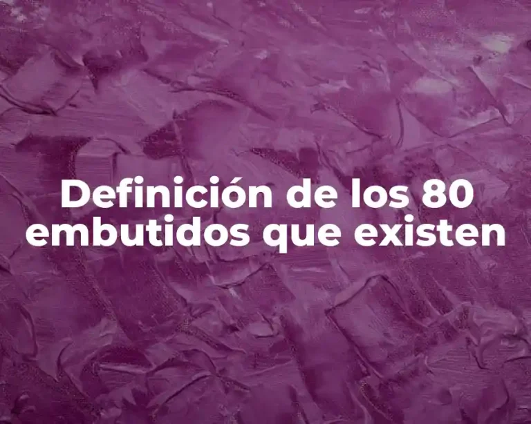 Definición de los 80 embutidos que existen