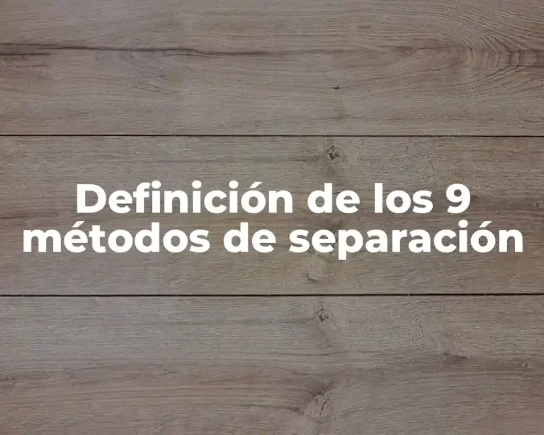 Definición de los 9 métodos de separación