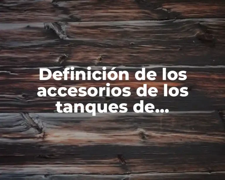 Definición de los accesorios de los tanques de almacenamiento