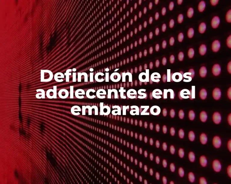 Definición de los adolecentes en el embarazo
