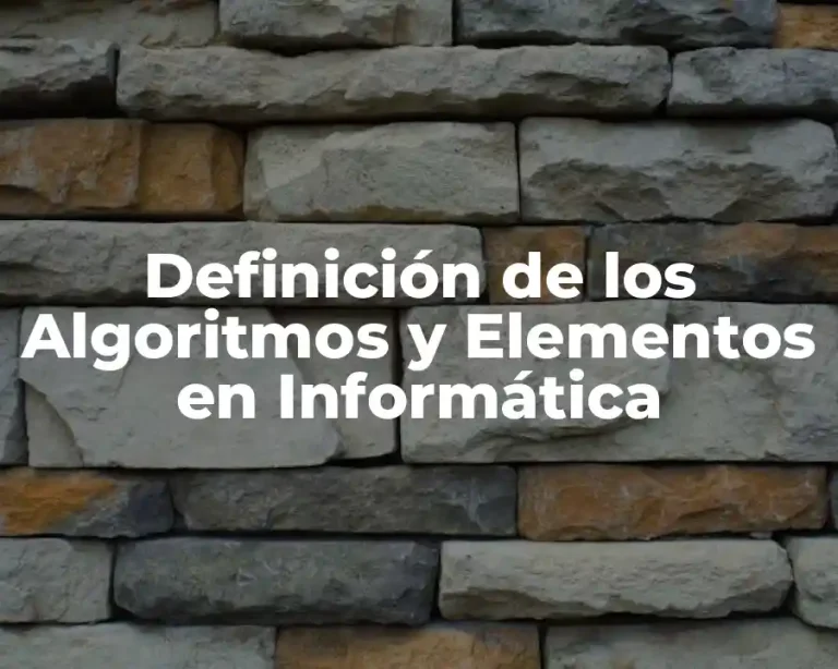 Definición de los Algoritmos y Elementos en Informática