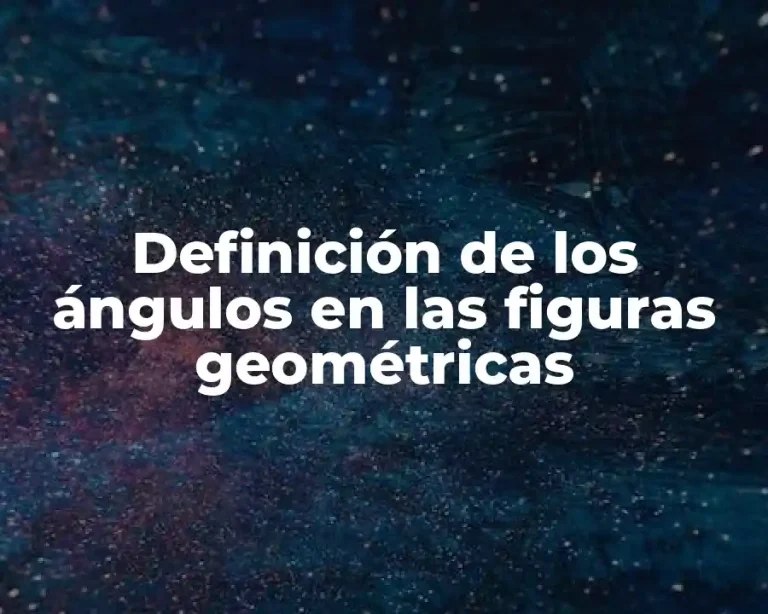 Definición de los ángulos en las figuras geométricas