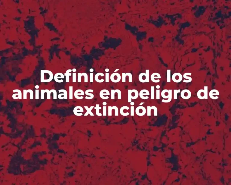 Definición de los animales en peligro de extinción