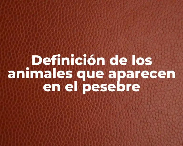 Definición de los animales que aparecen en el pesebre