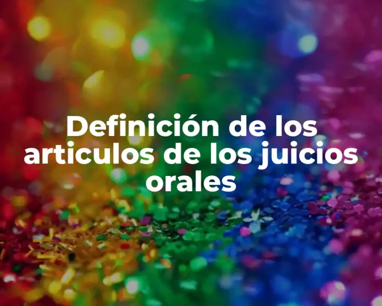 Definición de los articulos de los juicios orales