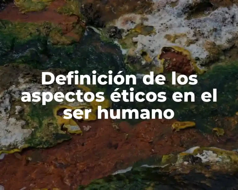 Definición de los aspectos éticos en el ser humano