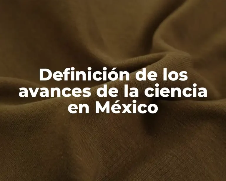 Definición de los avances de la ciencia en México