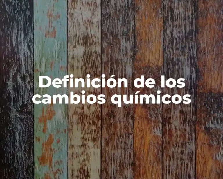 Definición de los cambios químicos