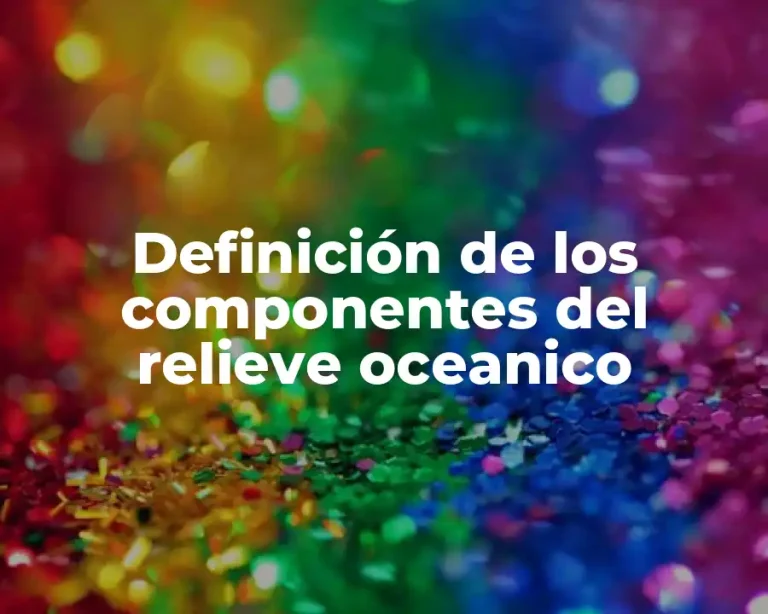 Definición de los componentes del relieve oceanico