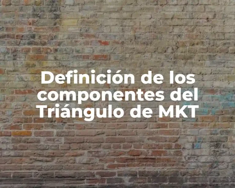 Definición de los componentes del Triángulo de MKT