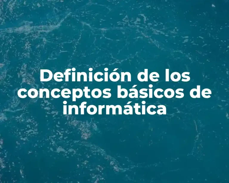 Definición de los conceptos básicos de informática
