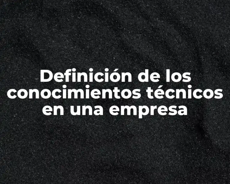 Definición de los conocimientos técnicos en una empresa