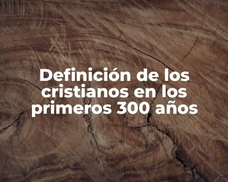 Definición de los cristianos en los primeros 300 años