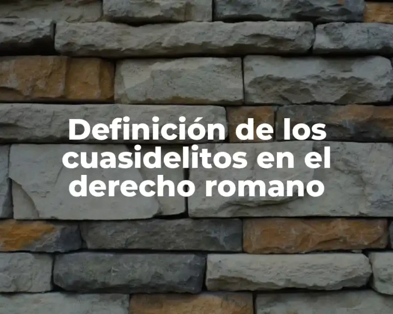 Definición de los cuasidelitos en el derecho romano