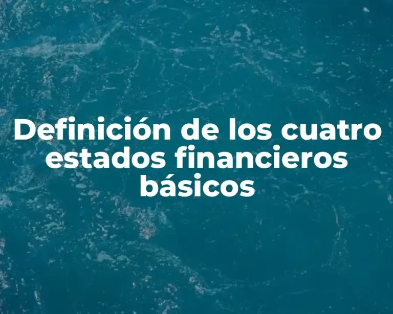Definición de los cuatro estados financieros básicos