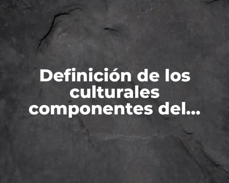 Definición de los culturales componentes del espacio geográfico
