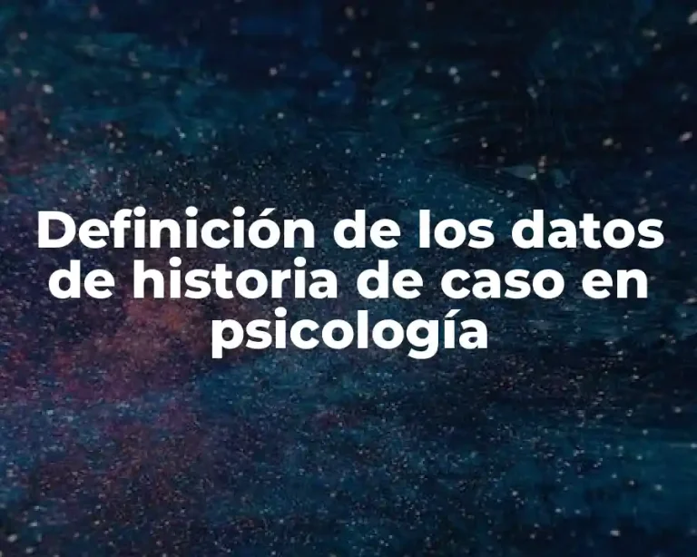 Definición de los datos de historia de caso en psicología