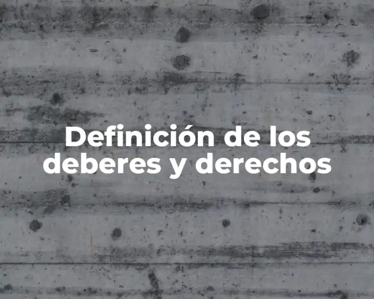Definición de los deberes y derechos