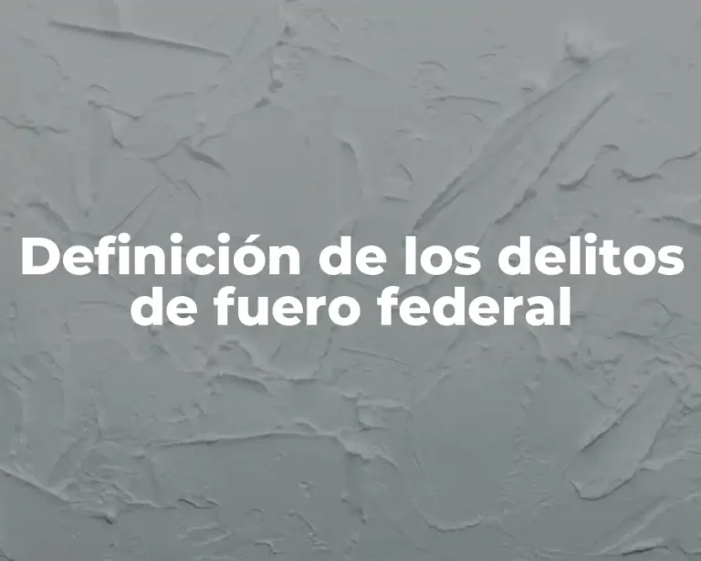 Definición de los delitos de fuero federal