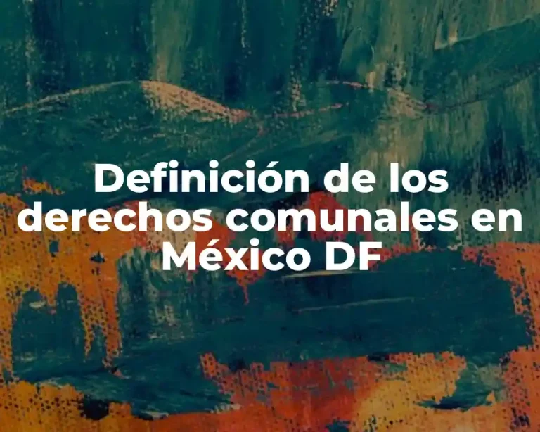 Definición de los derechos comunales en México DF