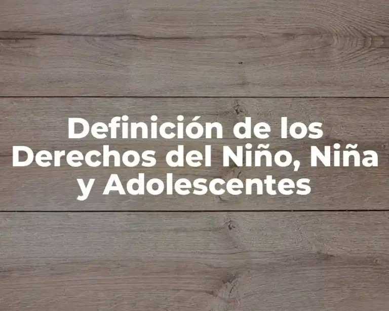 Definición de los Derechos del Niño, Niña y Adolescentes