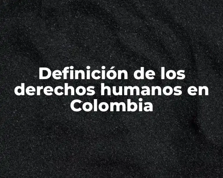 Definición de los derechos humanos en Colombia