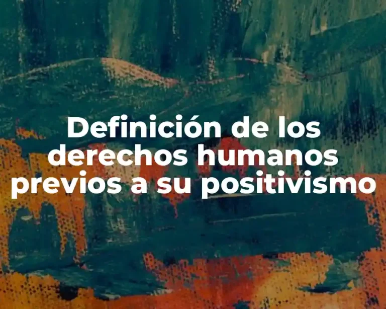 Definición de los derechos humanos previos a su positivismo