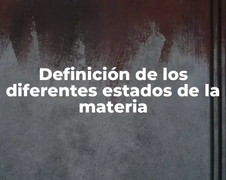 Definición de los diferentes estados de la materia