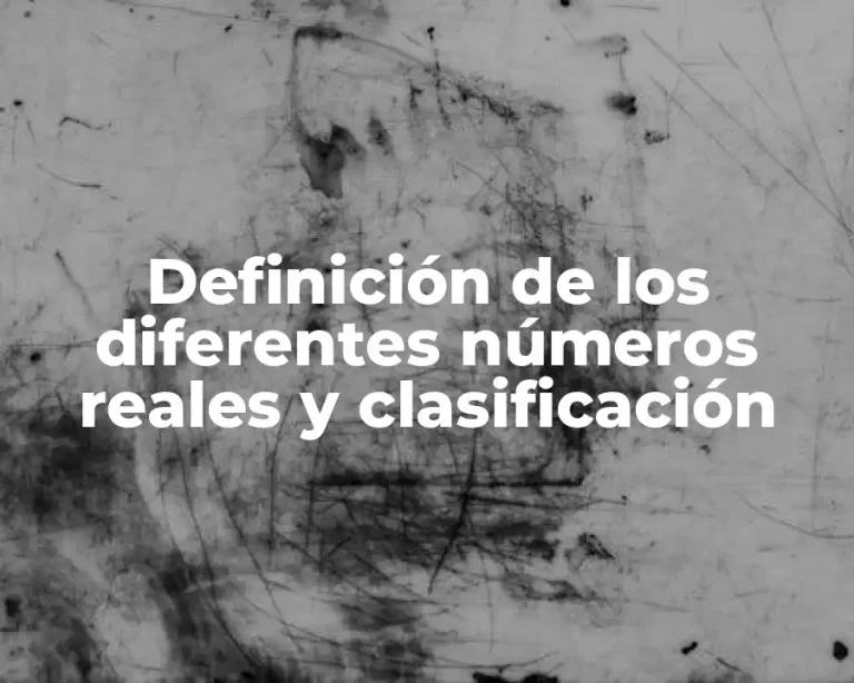 Definición de los diferentes números reales y clasificación